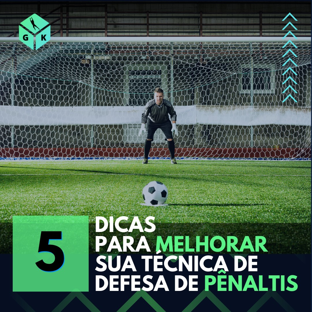 5 dicas para melhorar sua técnica de defesa de pênaltis – Goalkeeper's Box
